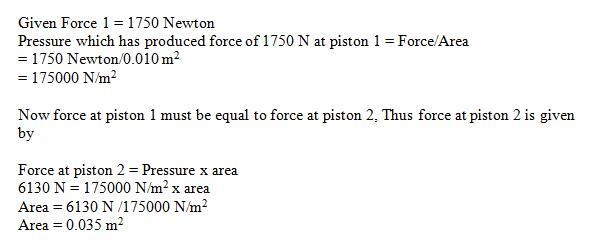 A force of 1750 n is exerted on a piston that has an area f 0.010 m2. What area is-example-1