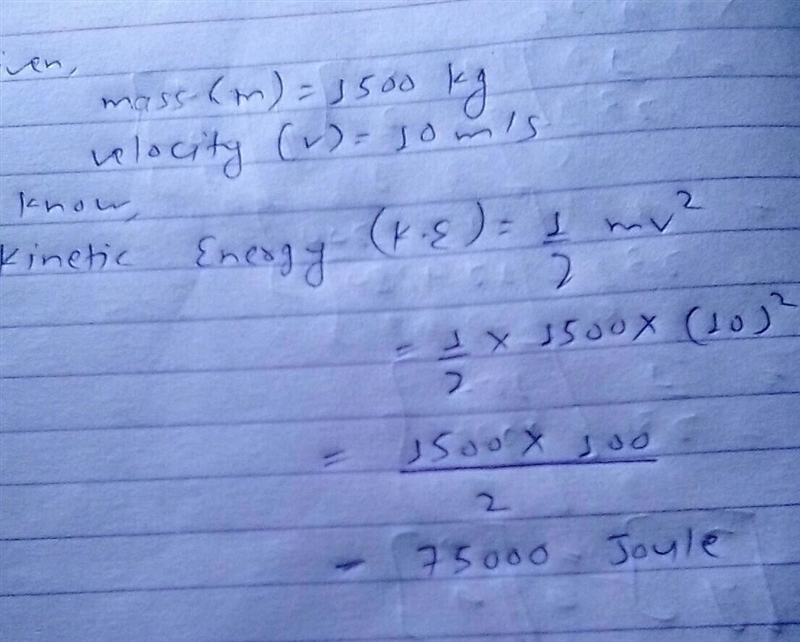 A 1500 kg car is moving at a speed of 10 m / s. What is the car's kinetic energy​-example-1