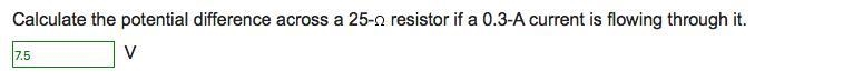 Calculate the potential difference across a 25-￼ resistor if a 0.3-A current is flowing-example-1