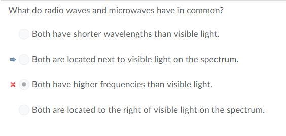 What do radio waves and microwaves have in common? A. Both have shorter wavelengths-example-1