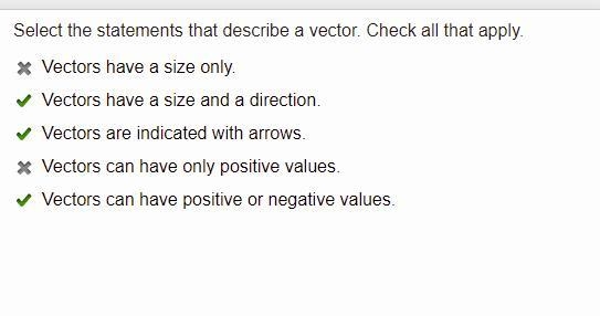 Select the statements that describe a vector. Check all that apply. Vectors have a-example-1