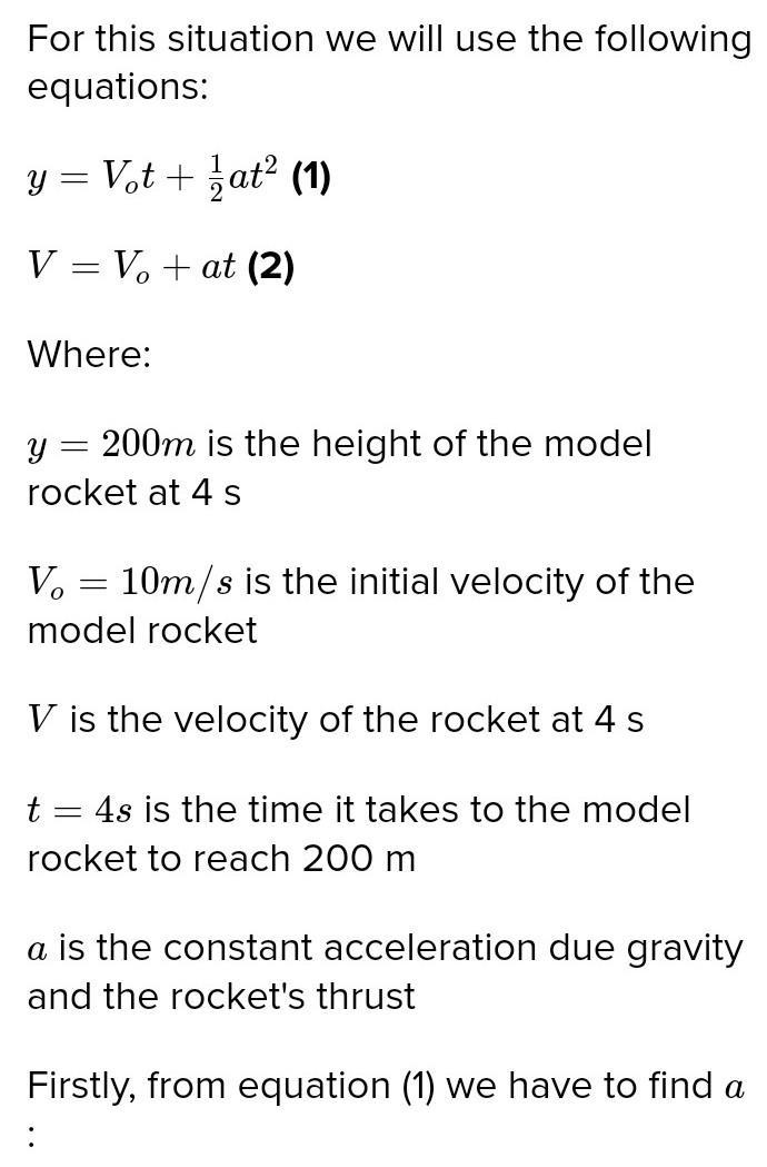 a model rocket climbs 200 m in 4 seconds. if was moving 10 m/s to begin with, what-example-1