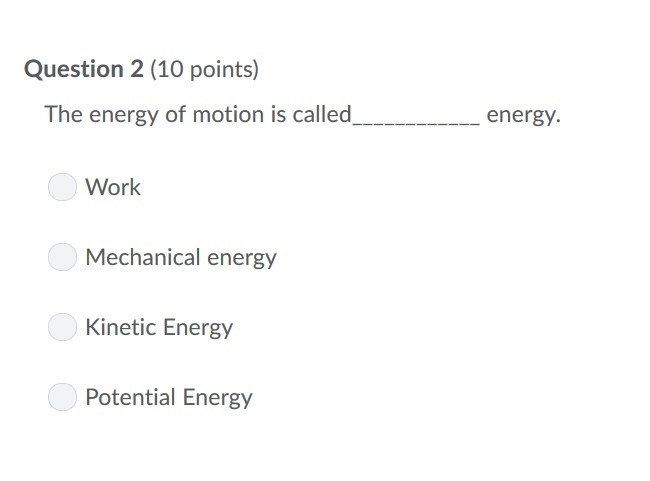 PLEASE HELP ASAP!!! CORRECT ANSWER ONLY PLEASE!!! The energy of motion is called____________ energy-example-1