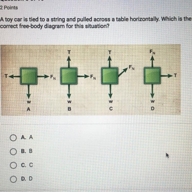 A toy car is tied to a string and pulled across a table horizontally. Which is the-example-1