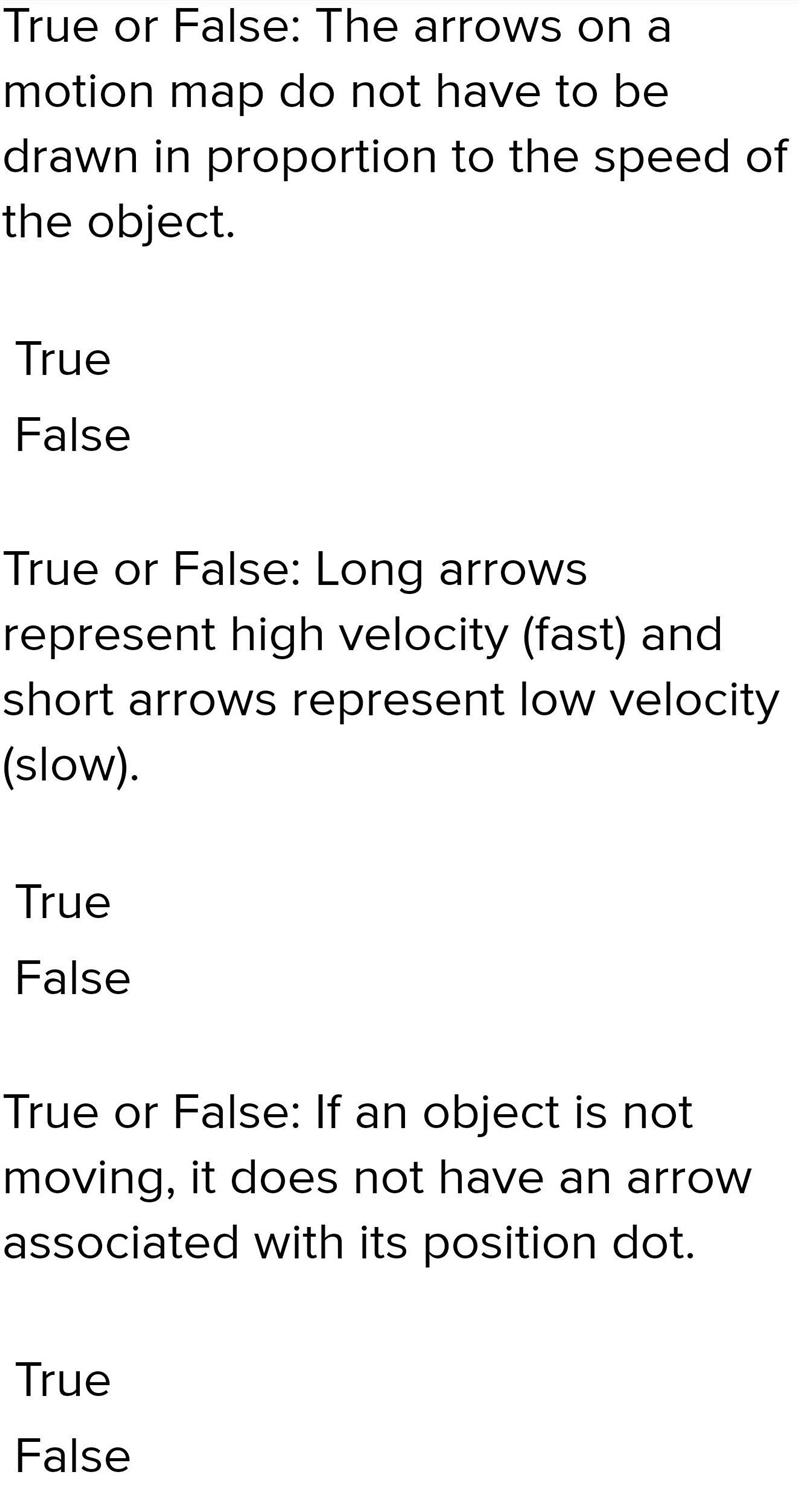 True or False: The arrows on a motion map should point in the directions of motion-example-1