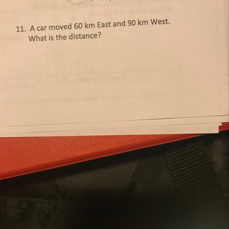 A car moved 60 km East and 90 km West. What is the distance-example-1