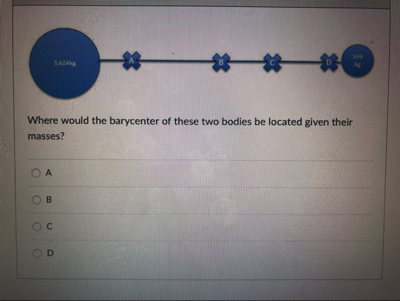 Where would the barycenter of these two bodies be located given their masses? A B-example-1