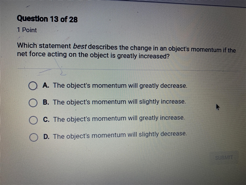 Which statement best describes the change in an objects momentum if the net force-example-1