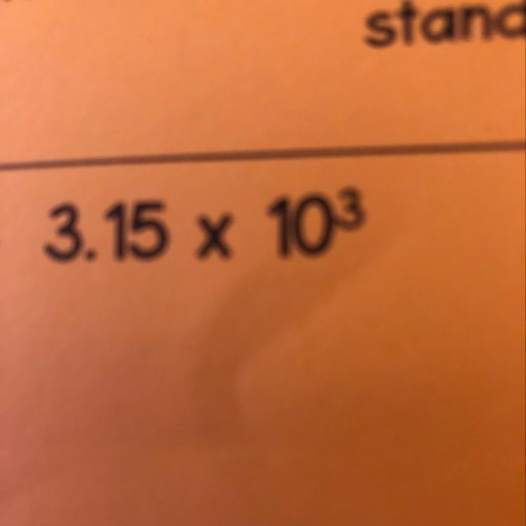 Convert number from scientific notation to standard notation 3.15×10^3-example-1