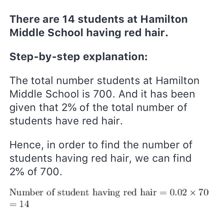 2% I percent of the students at Hamilton Middle School have red hair. There are 700 students-example-1