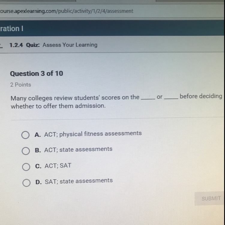 Many colleges review students’ scores on the _ or _ before deciding whether to offer-example-1