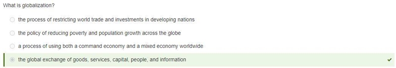 What is globalization ? A. the policy of reducing poverty and population growth across-example-1