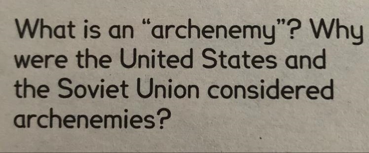 What is an archenemy? why were the US and Soviet Union condsidered archenemies?-example-1