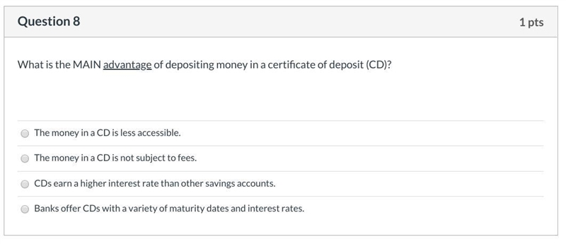 What is the MAIN advantage of depositing money in a certificate of deposit (CD)?-example-1