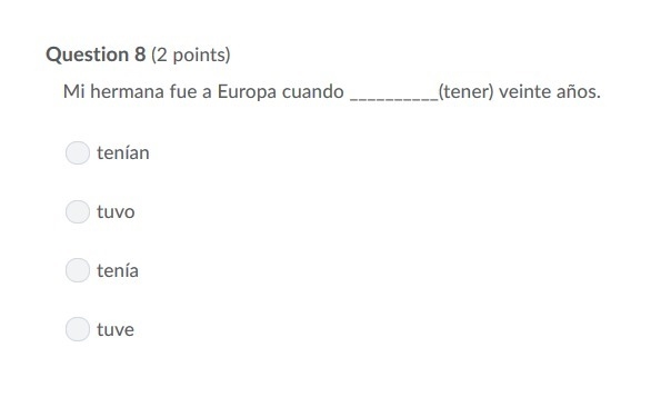 PLEASE HELP ASAP!!! CORRECT ANSWER ONLY PLEASE!!! Mi hermana fue a Europa cuando __________(tener-example-1