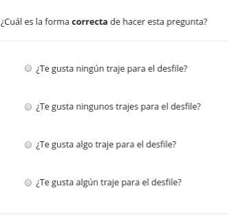 Please help me spanish question choices ¿Te gusta ningún traje para el desfile? ¿Te-example-1