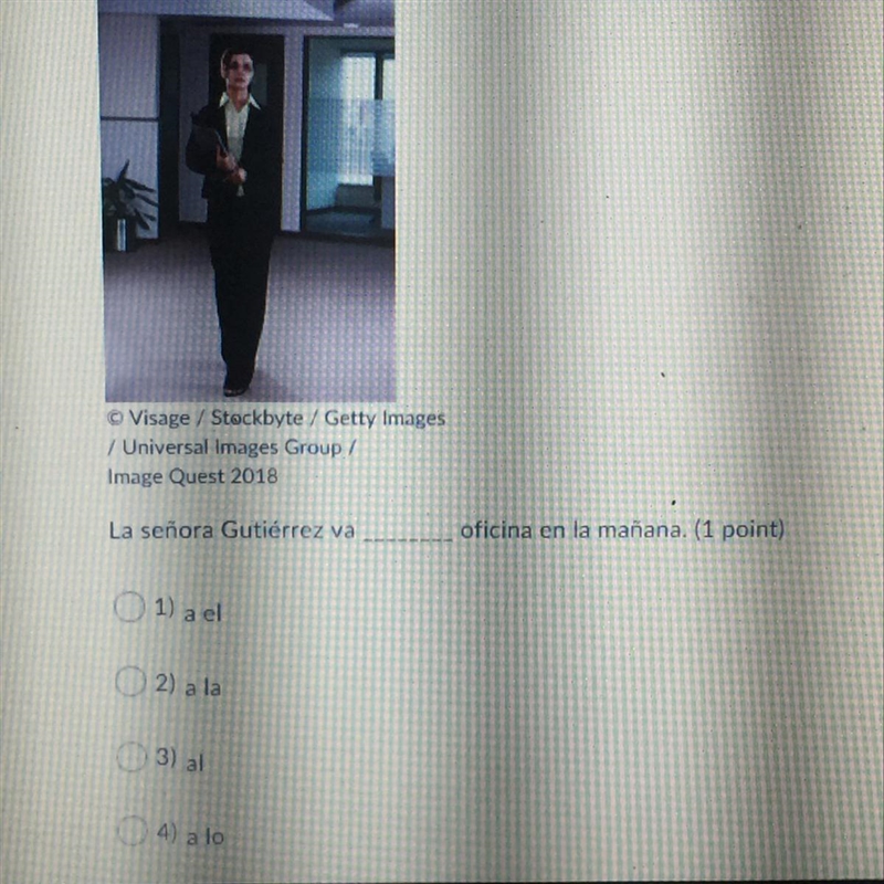 La señora Gutiérrez va oficina en la mañana. (1 point) 1) a el 2) a la 3) al 4)alo-example-1