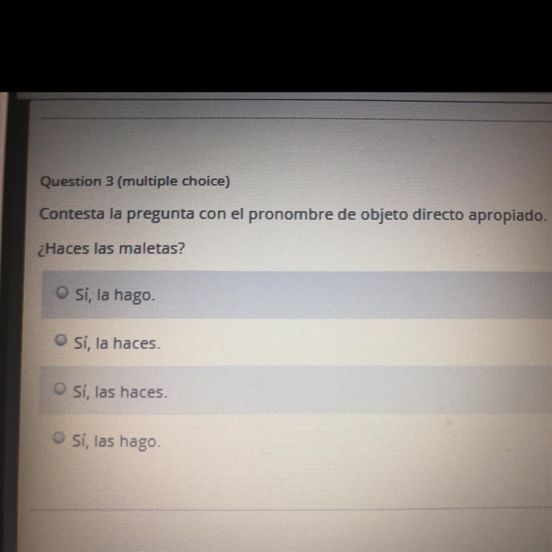 ¿Haces las maletas? A. sí, la hago B. Sí , la haces C. Sí, las haces D. Sí, las hago-example-1