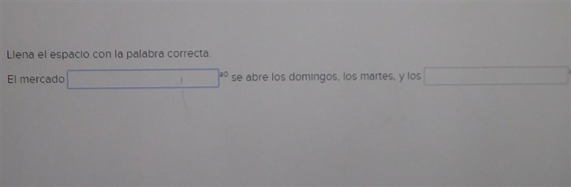 El mercado_____ se abre los domingos, los martes, y los _______​-example-1