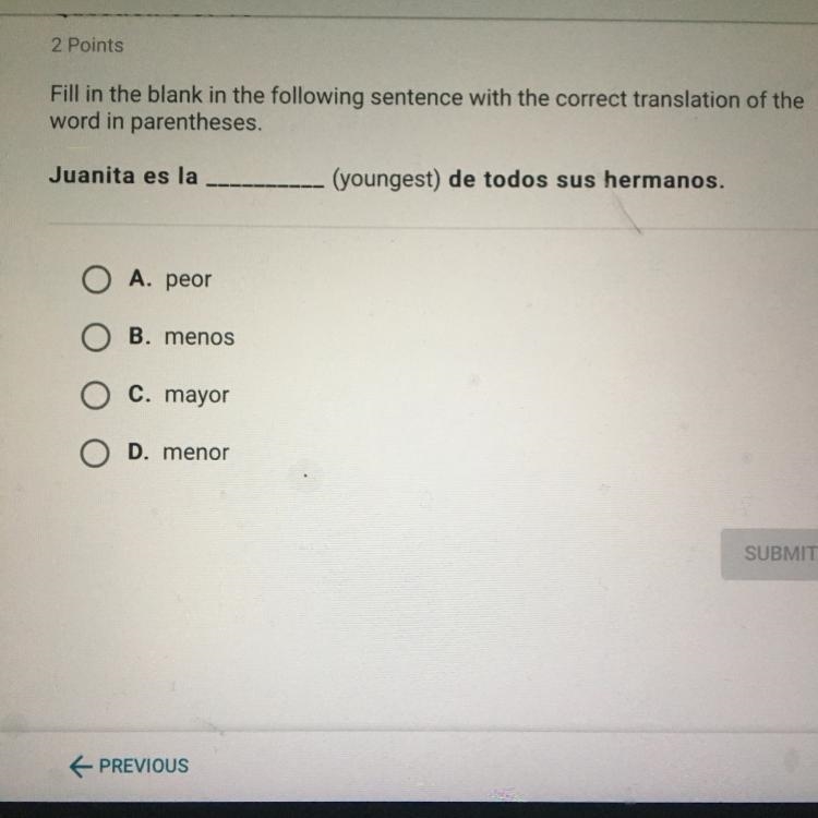 Juanita es la _ (youngest) de todos sus hermanos. O A. peor O B. menos O c. mayor-example-1