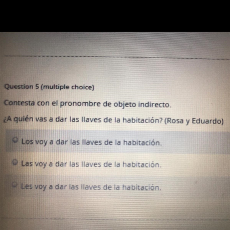 ¿ A quién vas a dar la llaves de la habitación? A. Los boy a dar la llaves de la habitaci-example-1