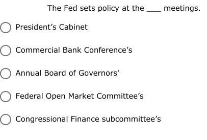 Economics :) The Fed sets policy at the ___ meetings What was the importance of the-example-1