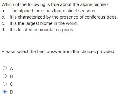 Which of the following is true about the alpine biome? a. The alpine biome has four-example-1