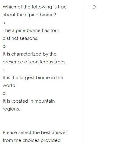 Which of the following is true about the alpine biome? a. The alpine biome has four-example-2