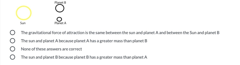 Help! Examine the figure below. Which objects show the strongest gravitational force-example-1