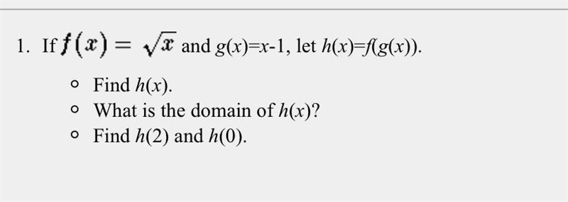 If tex2html_wrap_inline35 and g(x)=x-1, let h(x)=f(g(x)). Find h(x). What is the domain-example-1