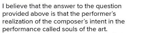 What is the performer’s realization of the composers intent in the performance called-example-1