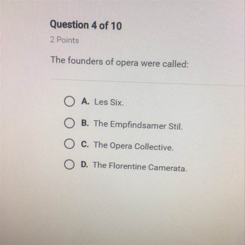 The founders of opera were called: O A. Les Six. B. The Empfindsamer Stil. O O C. The-example-1