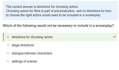 Which of the following would not be necessary to include in a screenplay? directions-example-1