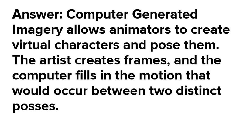 Describe how Computer Generated Imagery works. How has it benefited animation?-example-1