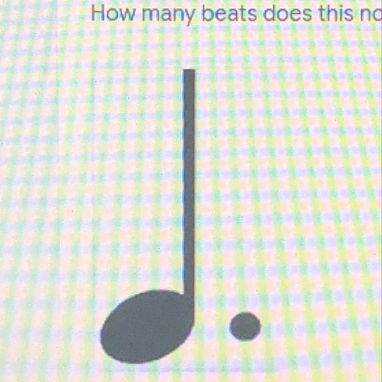 How many beats does this note receive? * 1 beat 3 beats 1 1/2 beats 1/2 beat-example-1