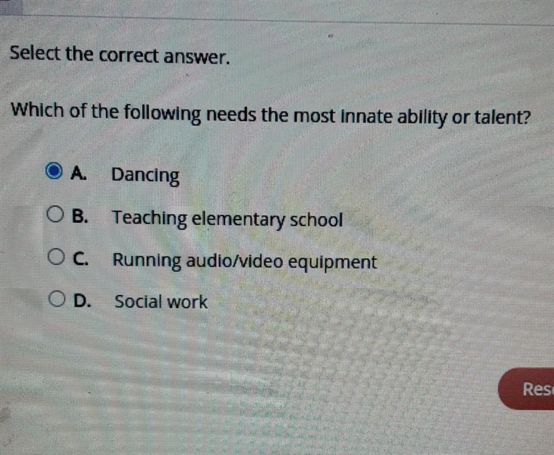 Select the correct answer. Which of the following needs the most innate ability or-example-1