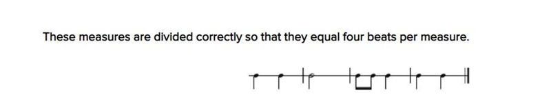 MUSIC These measures are divided correctly so that they equal four beats per measure-example-1