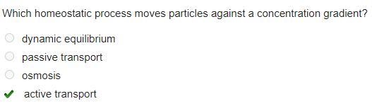 TIME REMAINING Which homeostatic process moves particles against a concentration gradient-example-1