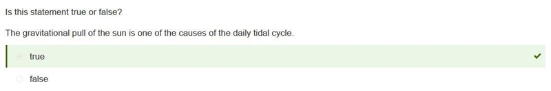 Is this statement true or false? The gravitational pull of the sun is one of the causes-example-1