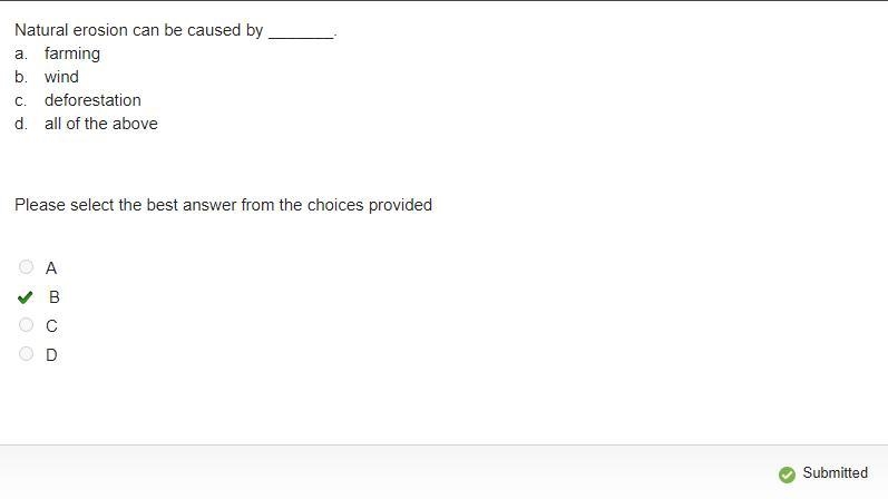 Natural erosion can be caused by _______. a. farming b. wind c. deforestation d. all-example-1