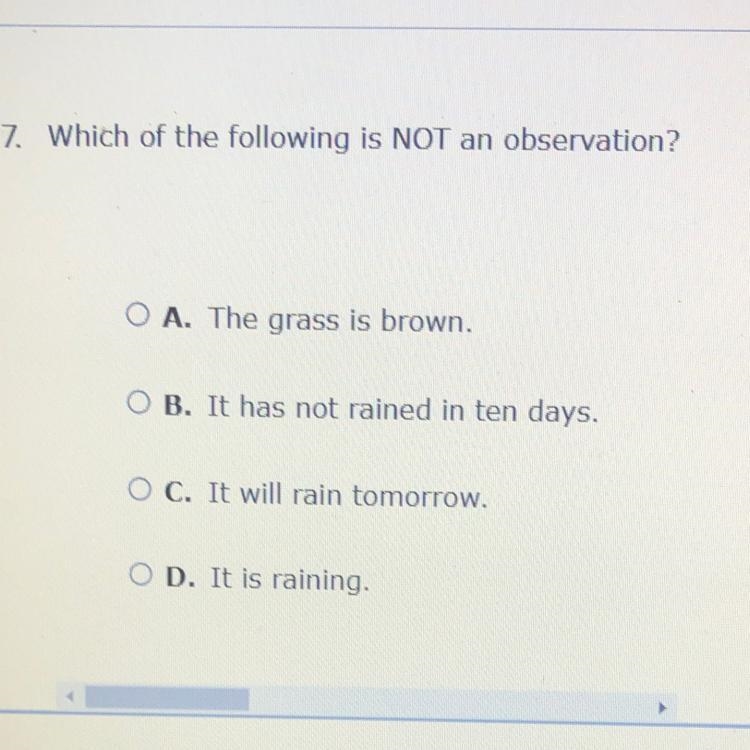 7. Which of the following is NOT an observation? A. The grass is brown. B. It has-example-1