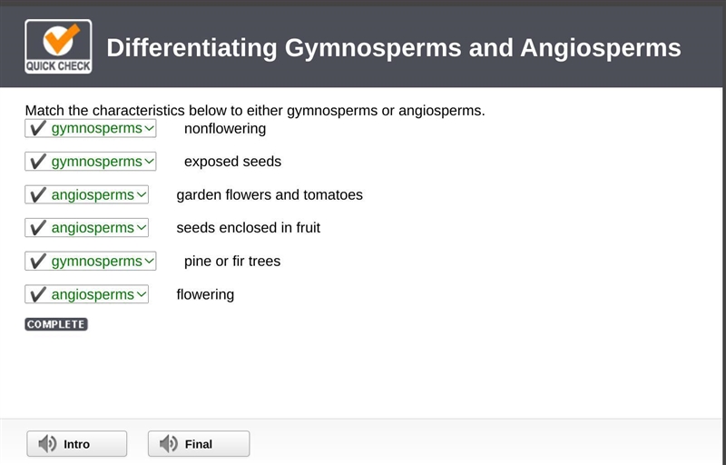 Match the characteristics below to either gymnosperms or angiosperms. ____________nonflowering-example-1