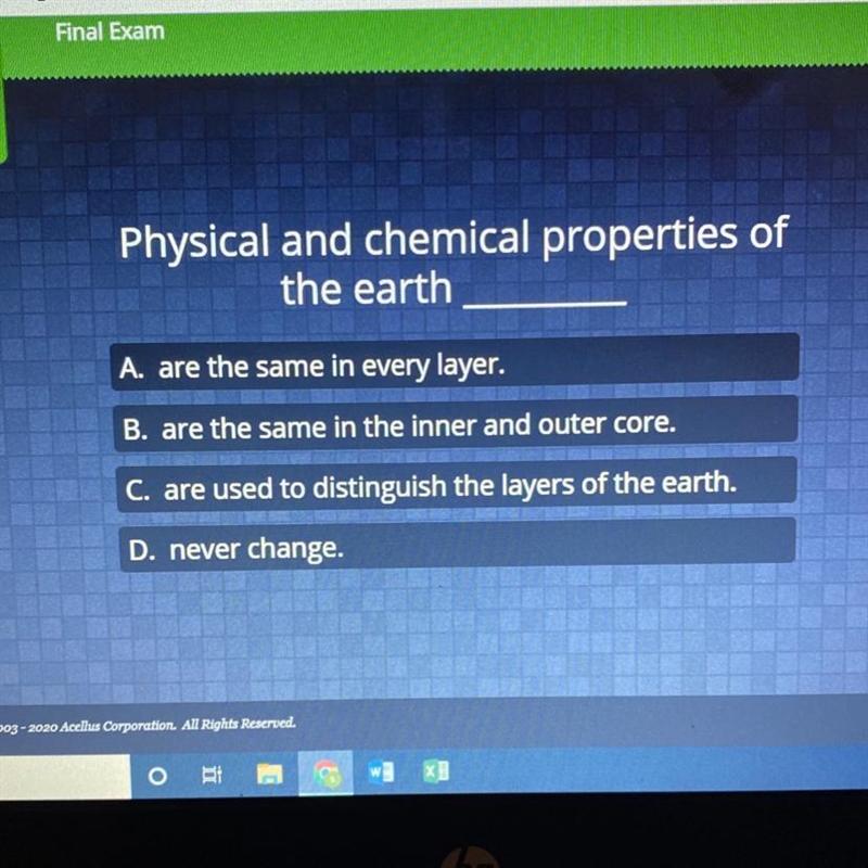 Physical and chemical properties of the earth A. are the same in every layer. B. are-example-1