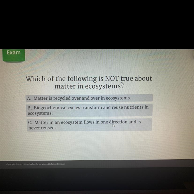 Which of the following is not true about the matter in ecosystems? A) matter is recycled-example-1