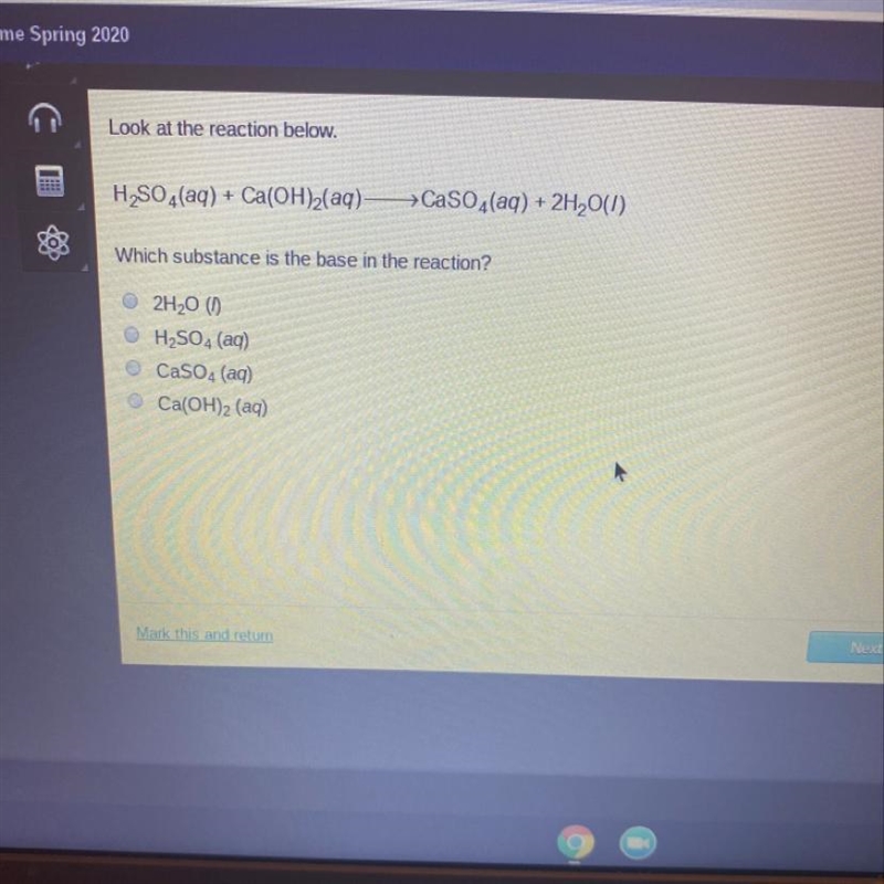 Look at the reaction below. H(aq) + Ca(OH)2(aq) —>CaSO4(aq) + 2H20(1) Which substance-example-1