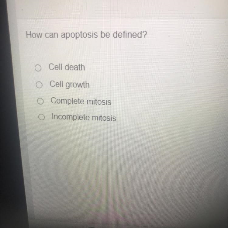 How can apoptosis be defined? Cell death Cell growth O Complete mitosis O Incomplete-example-1