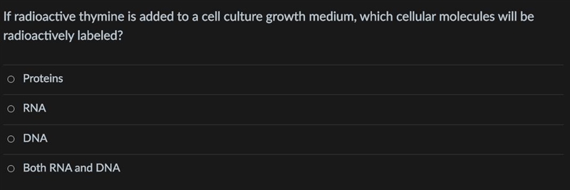 If radioactive thymine is added to a cell culture growth medium, which cellular molecules-example-1