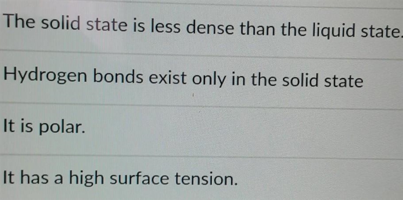 Which is not a property of water? -The solid state is less dense than the liquid state-example-1