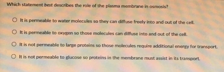 Which statement best describes the role of the plasma membrane in osmosis? please-example-1