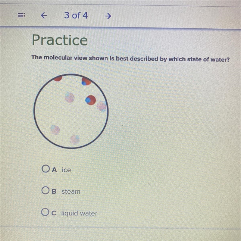 The molecular view shown is best described by which state of water? A.(ice) B.(steam-example-1